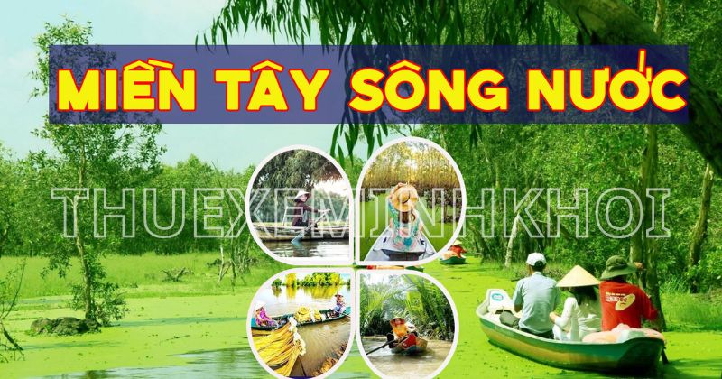 Các điểm du lịch nổi tiếng Miền Tây bằng xe 35 chỗ