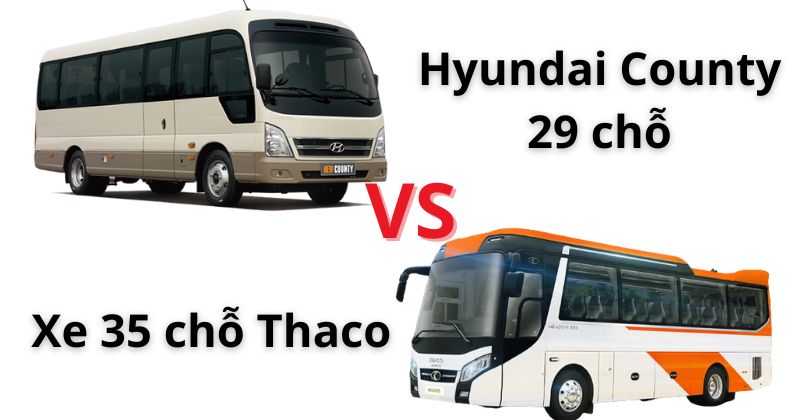 So sánh Xe 35 chỗ Thaco và Hyundai County 29 chỗ